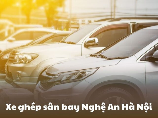 Xe Sân Bay Nghệ An Hà Nội: Di chuyển Nhanh Chóng, Tiện Lợi và Giá Rẻ