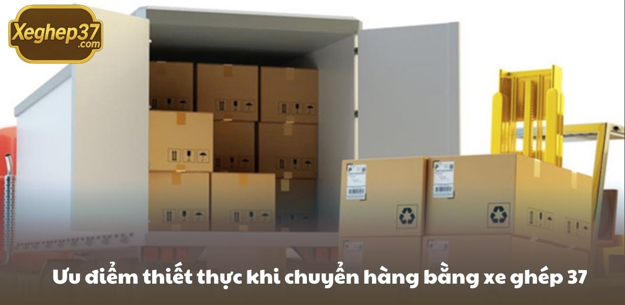 Ưu điểm thiết thực khi chuyển hàng bằng xe ghép 37