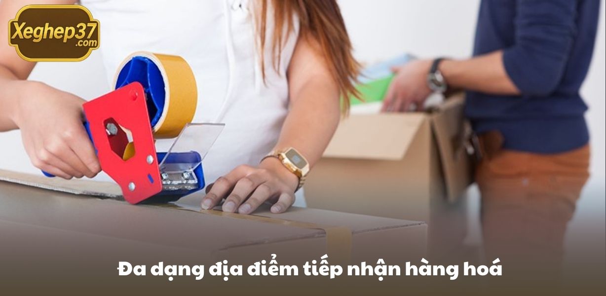 Đa dạng địa điểm tiếp nhận hàng hoá