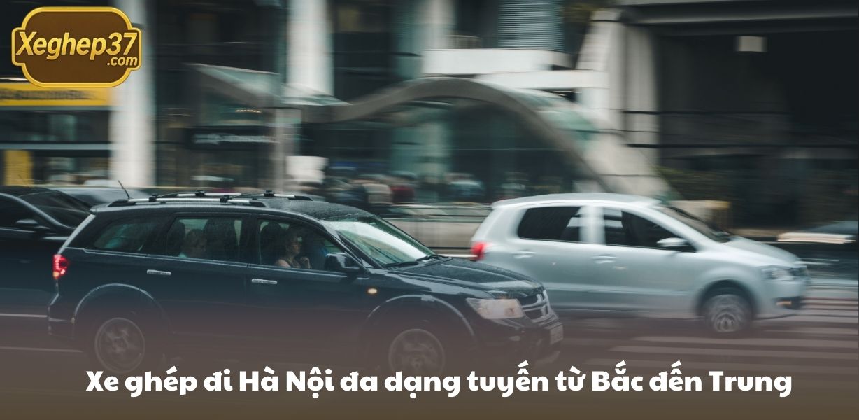 Xe ghép đi Hà Nội đa dạng tuyến từ Bắc Tới Nam